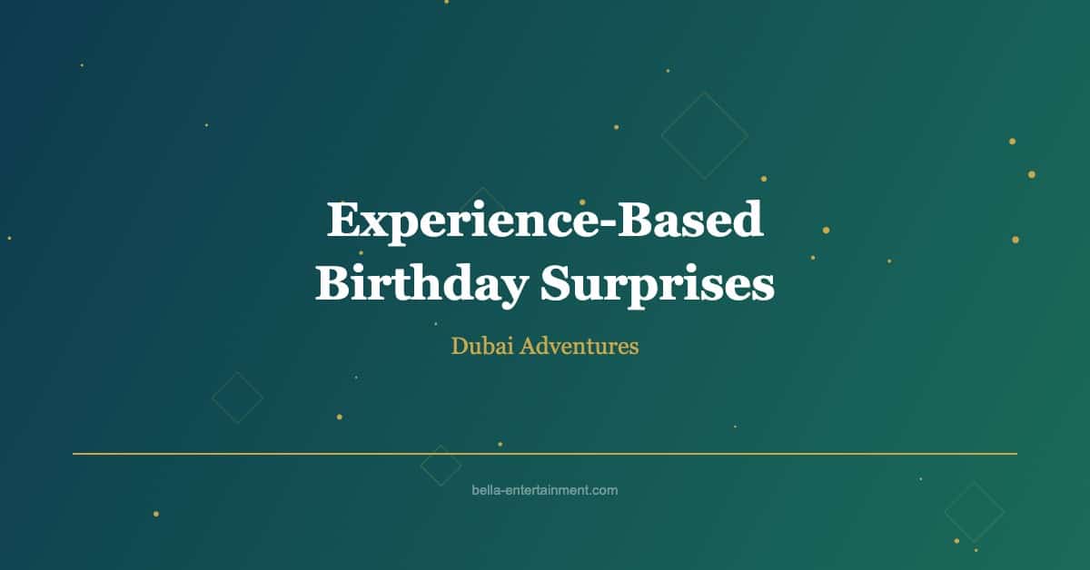 Experience-based birthday surprises in Dubai including yacht cruise and desert safari